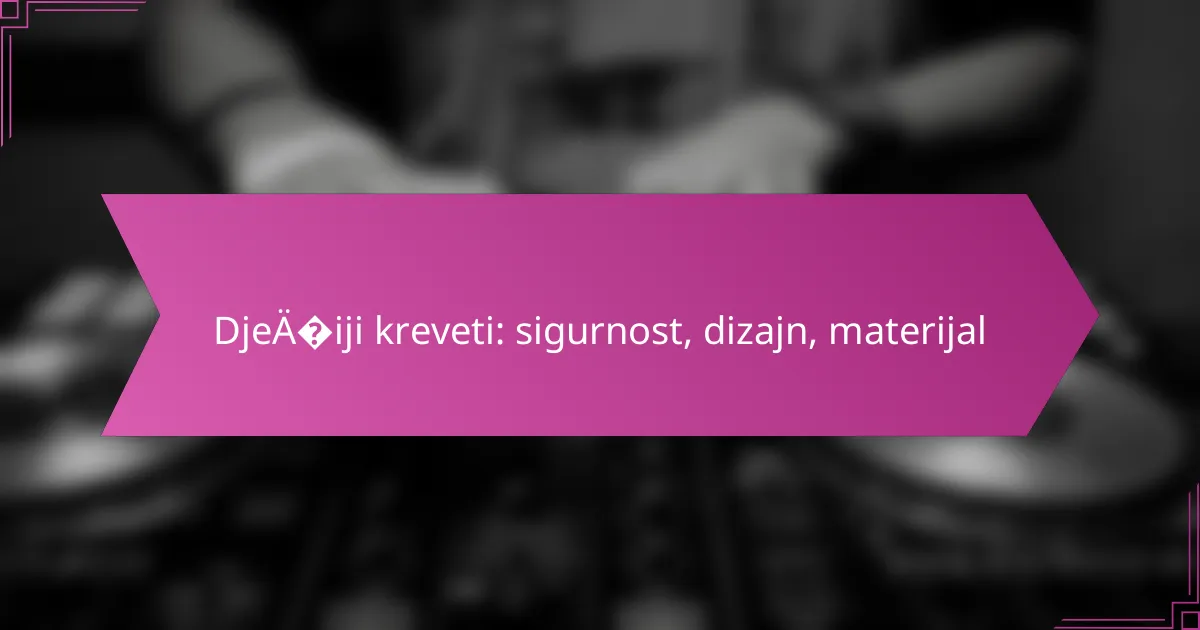 Dječiji kreveti: sigurnost, dizajn, materijal