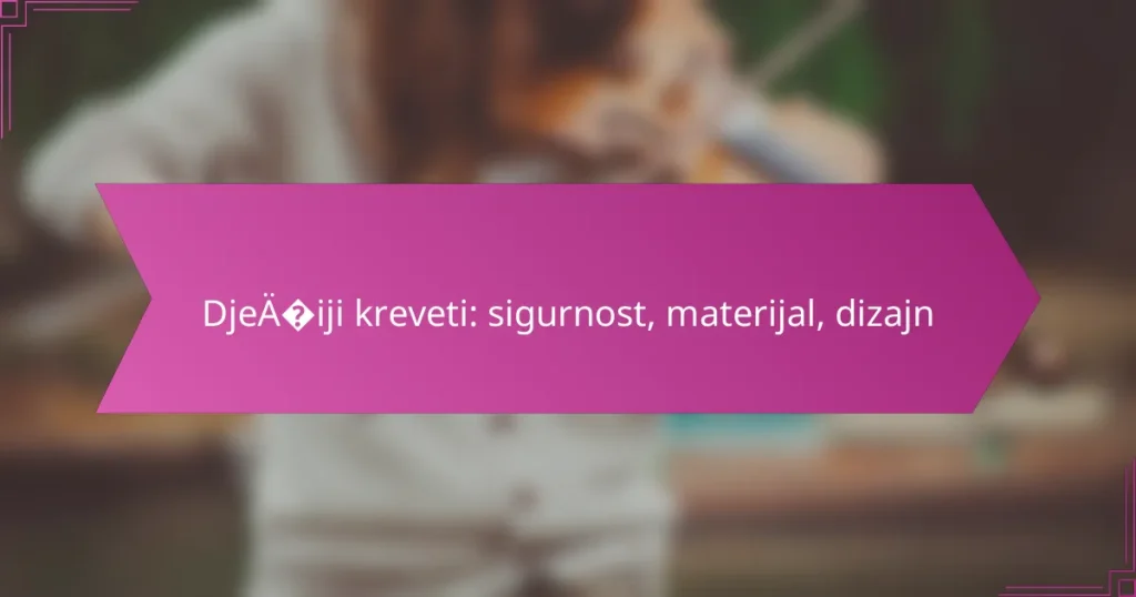 Dječiji kreveti: sigurnost, materijal, dizajn