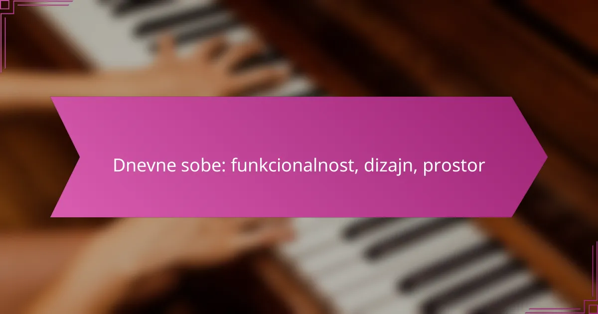Dnevne sobe: funkcionalnost, dizajn, prostor