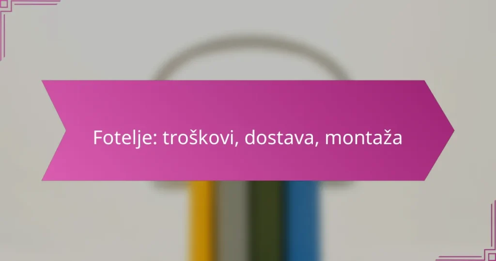 Fotelje: troškovi, dostava, montaža