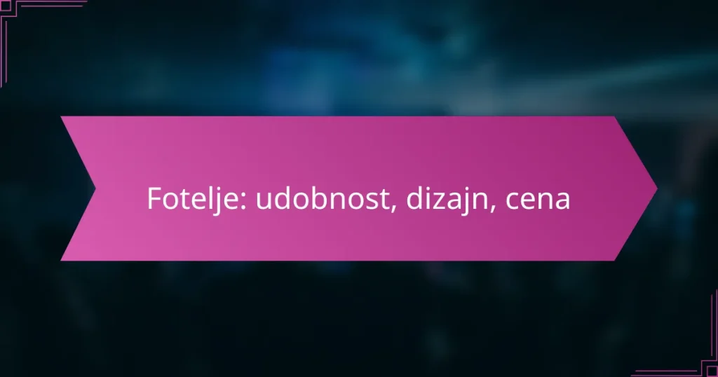 Fotelje: udobnost, dizajn, cena