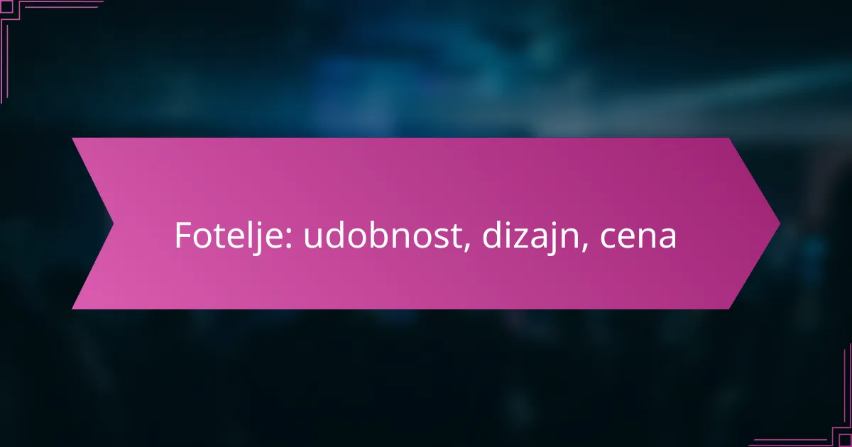 Fotelje: udobnost, dizajn, cena