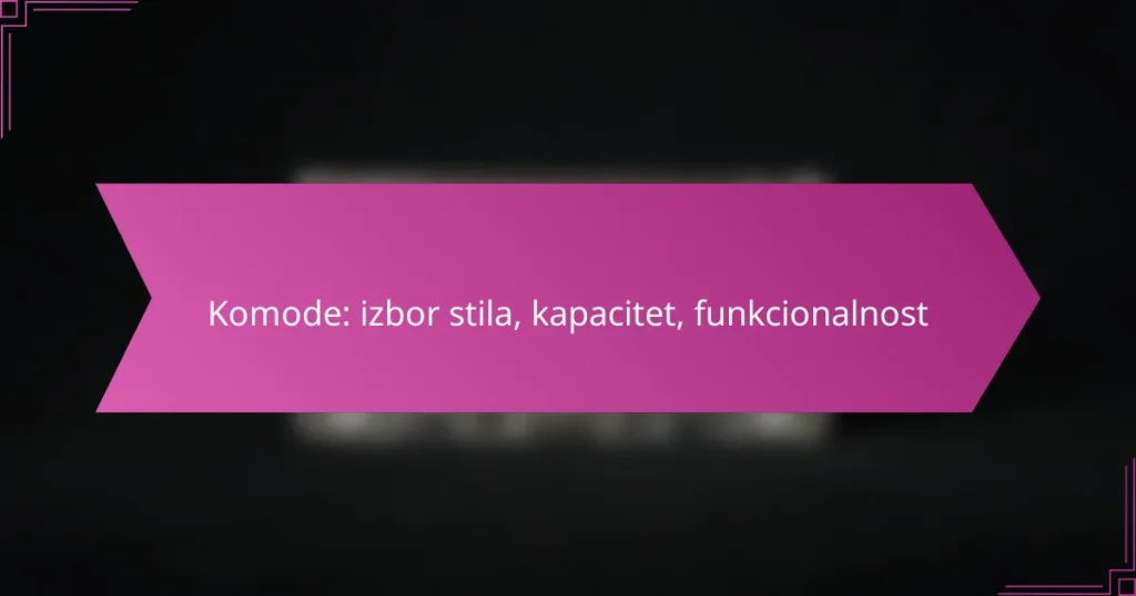 Komode: izbor stila, kapacitet, funkcionalnost