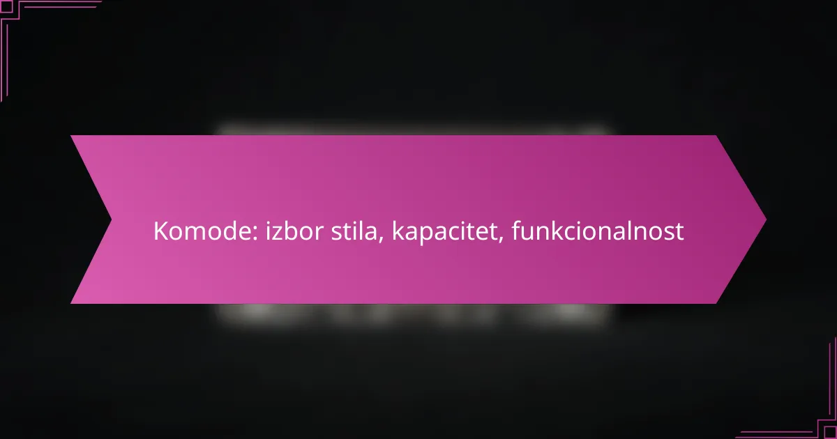 Komode: izbor stila, kapacitet, funkcionalnost