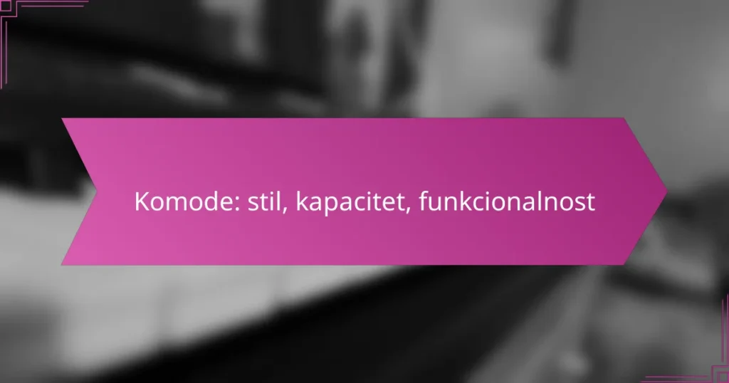 Komode: stil, kapacitet, funkcionalnost