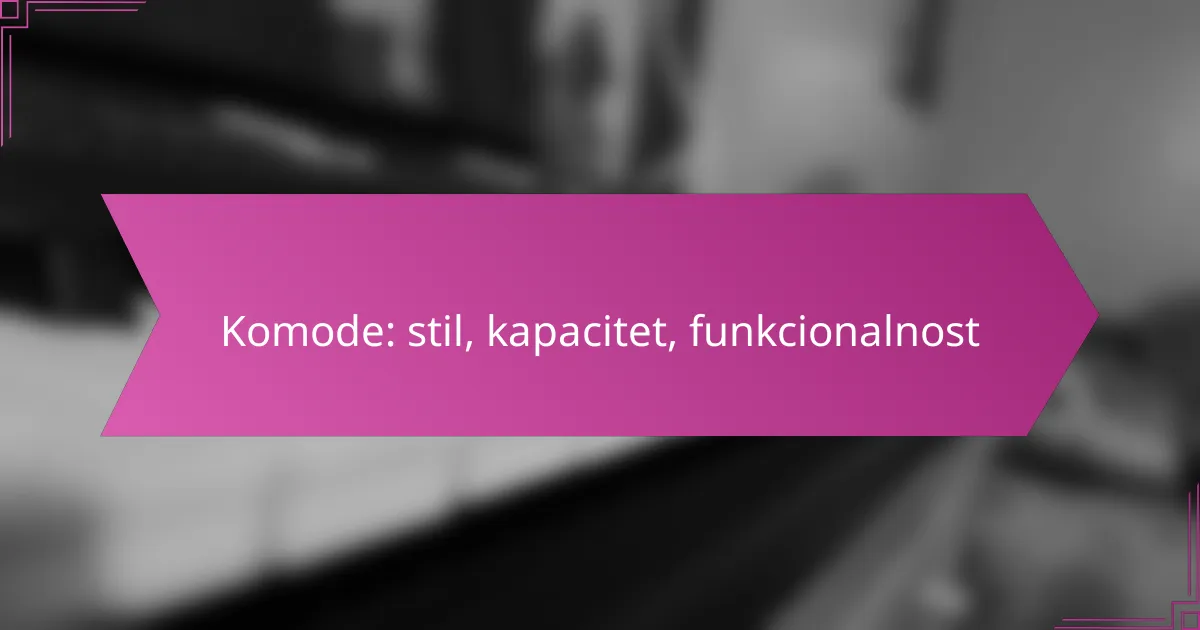 Komode: stil, kapacitet, funkcionalnost