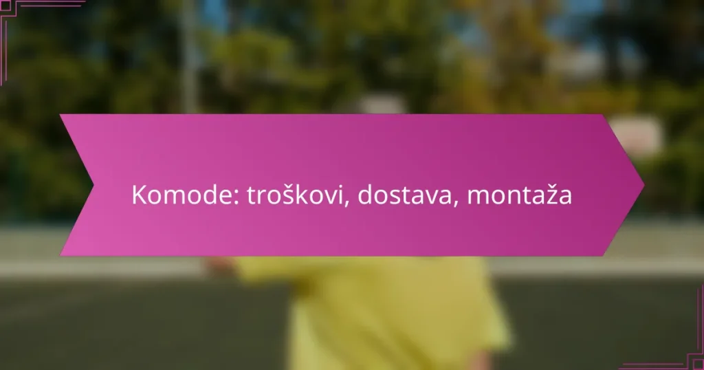 Komode: troškovi, dostava, montaža