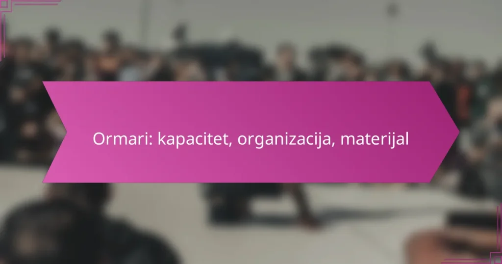 Ormari: kapacitet, organizacija, materijal