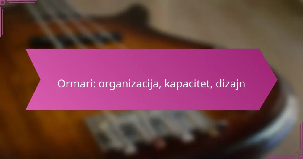 Ormari: organizacija, kapacitet, dizajn