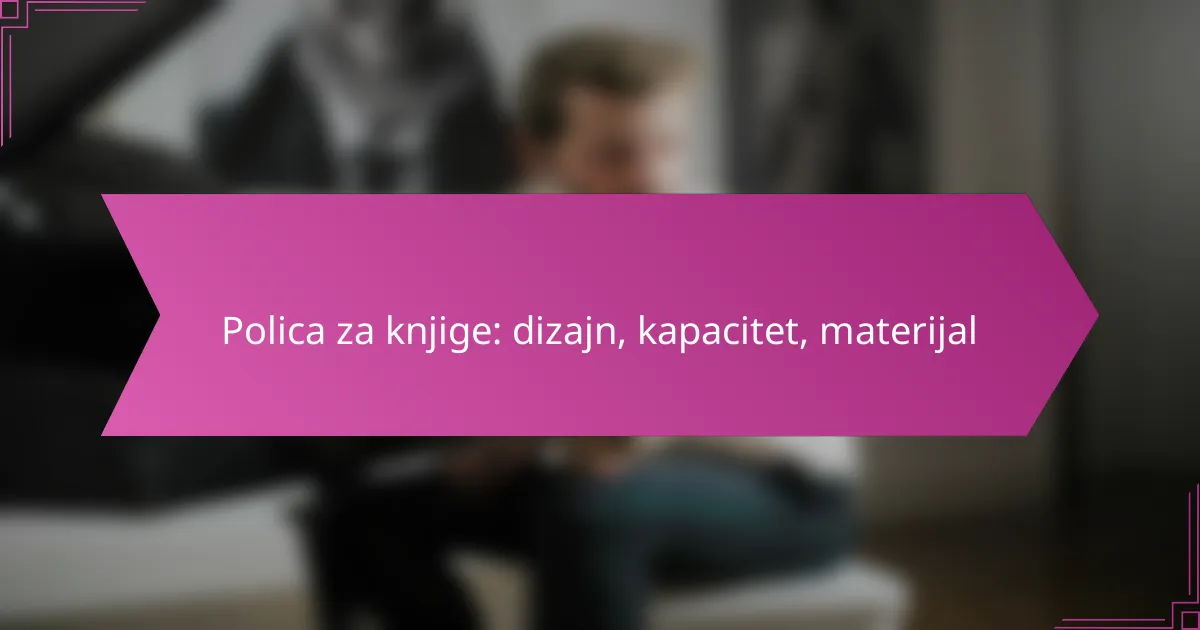 Polica za knjige: dizajn, kapacitet, materijal