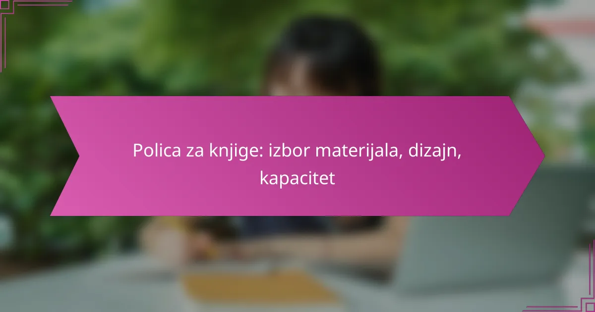 Polica za knjige: izbor materijala, dizajn, kapacitet