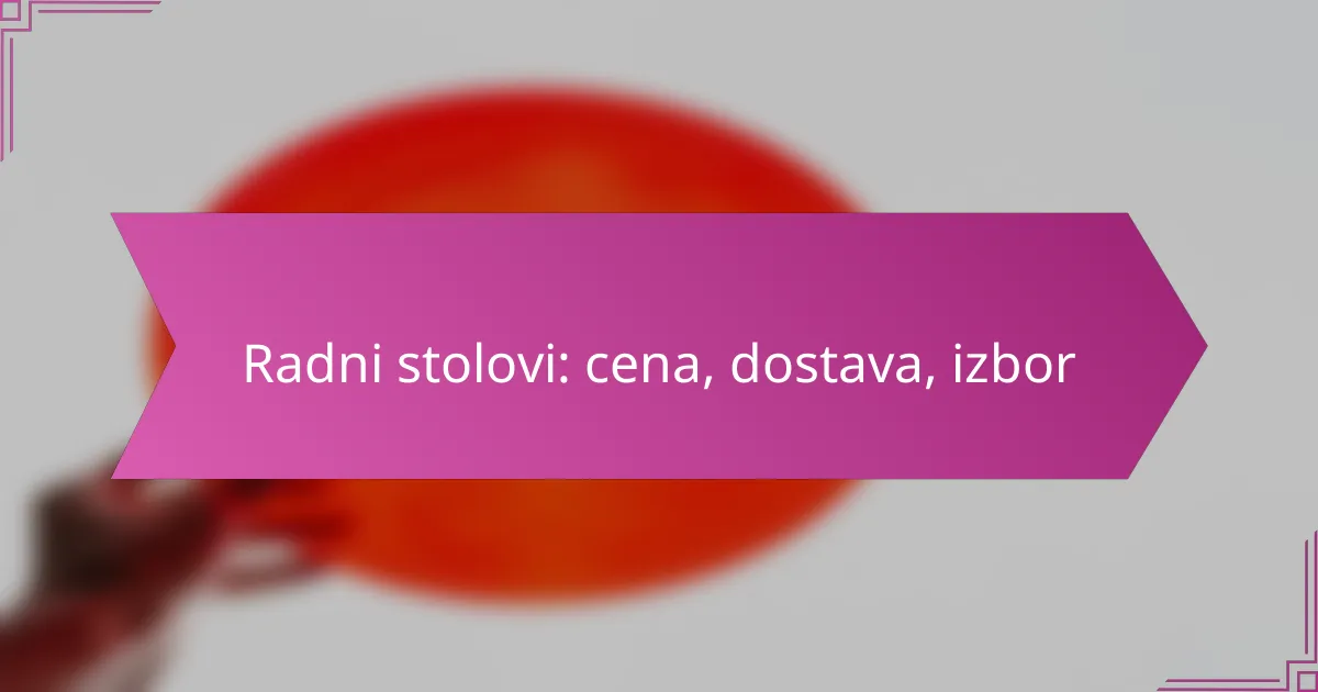 Radni stolovi: cena, dostava, izbor