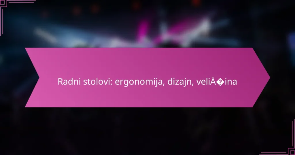 Radni stolovi: ergonomija, dizajn, veličina