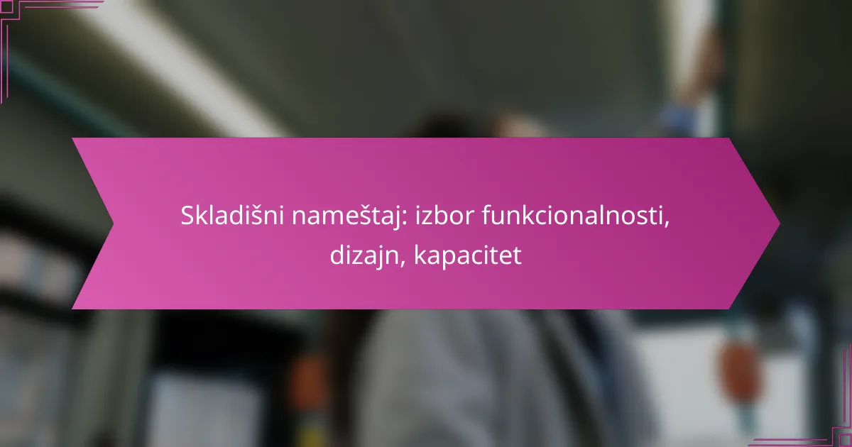 Skladišni nameštaj: izbor funkcionalnosti, dizajn, kapacitet