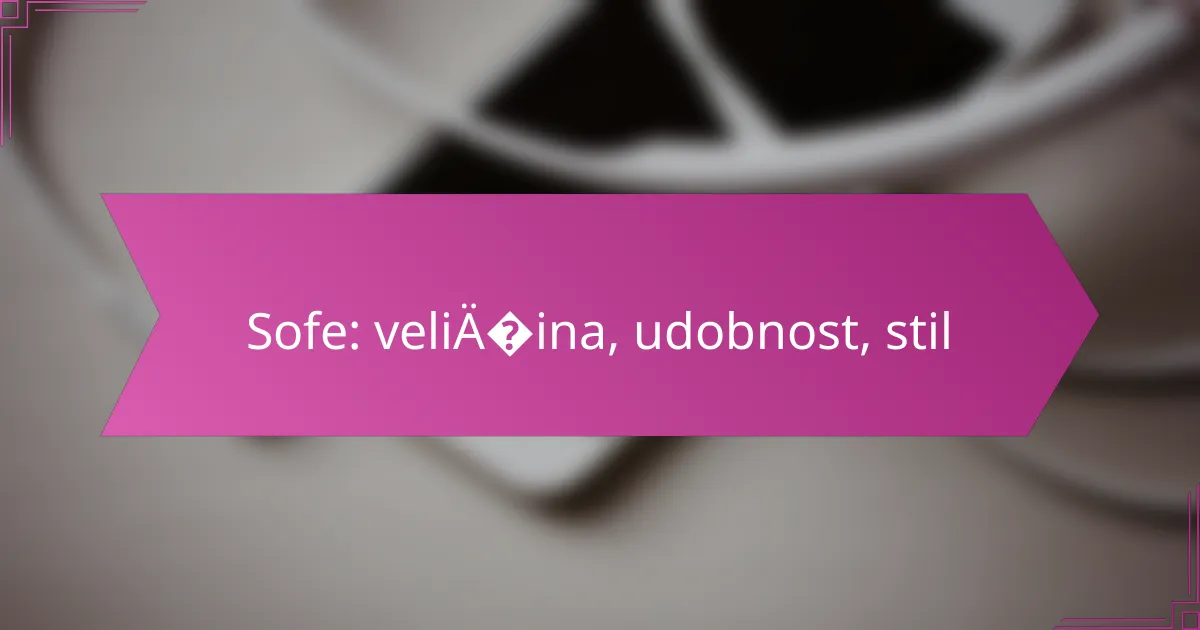 Sofe: veličina, udobnost, stil
