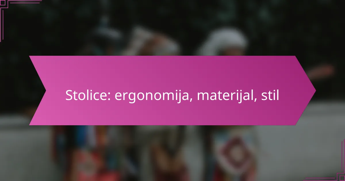 Stolice: ergonomija, materijal, stil