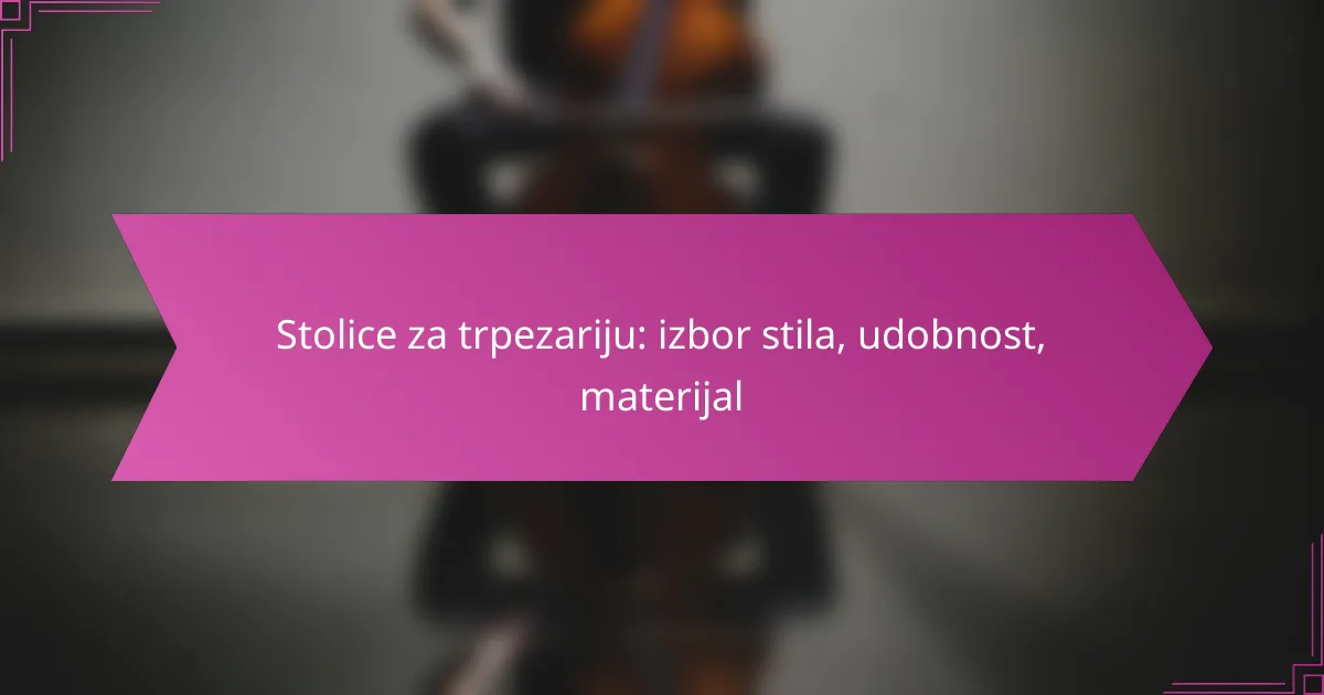 Stolice za trpezariju: izbor stila, udobnost, materijal