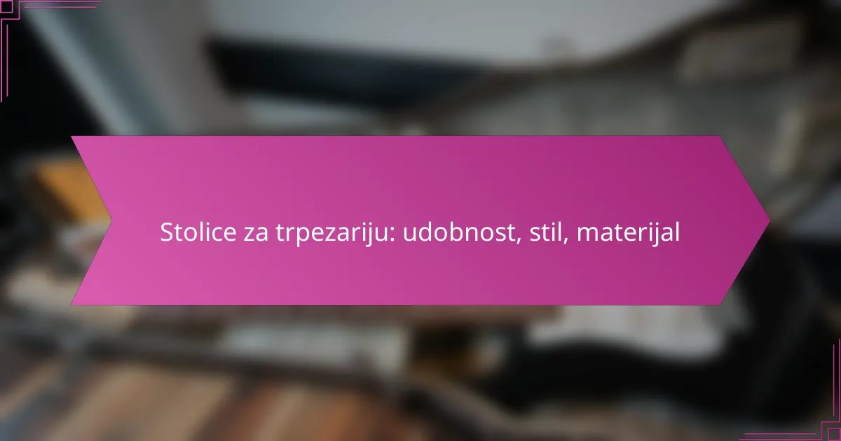 Stolice za trpezariju: udobnost, stil, materijal