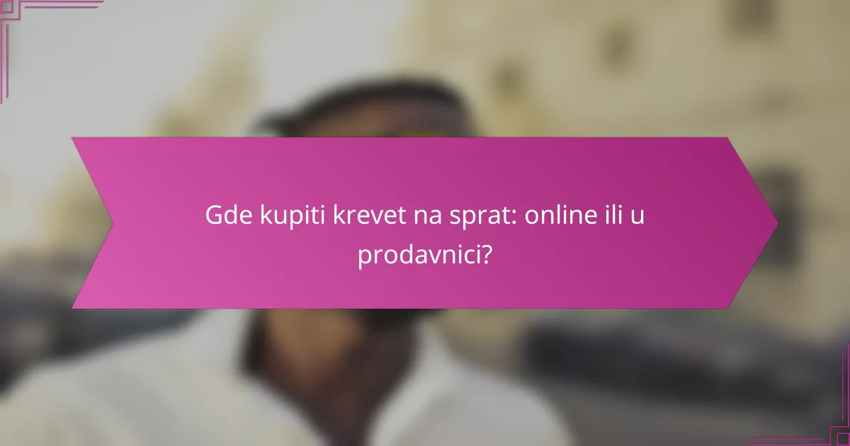 Gde kupiti krevet na sprat: online ili u prodavnici?