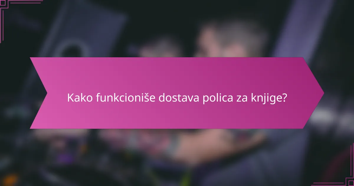 Kako funkcioniše dostava polica za knjige?