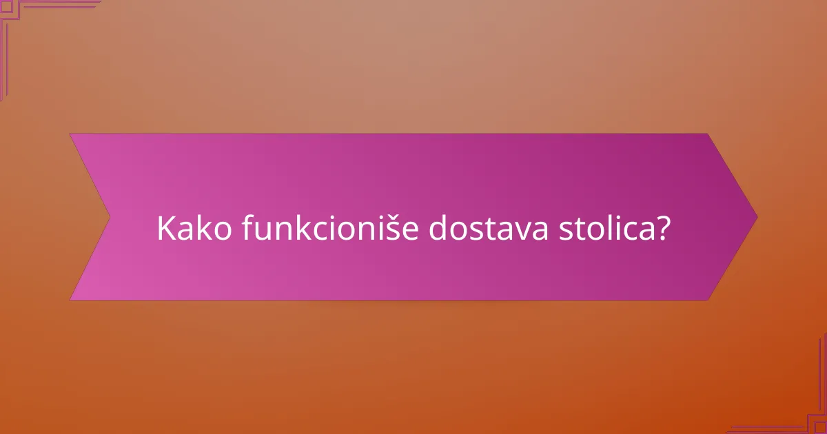 Kako funkcioniše dostava stolica?