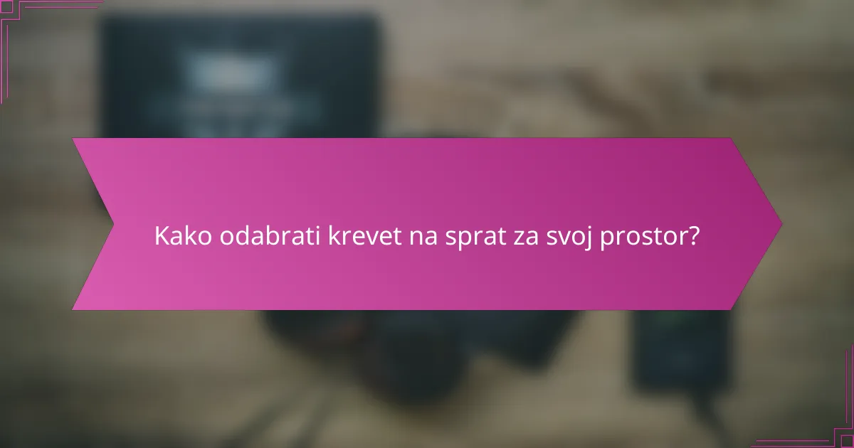 Kako odabrati krevet na sprat za svoj prostor?