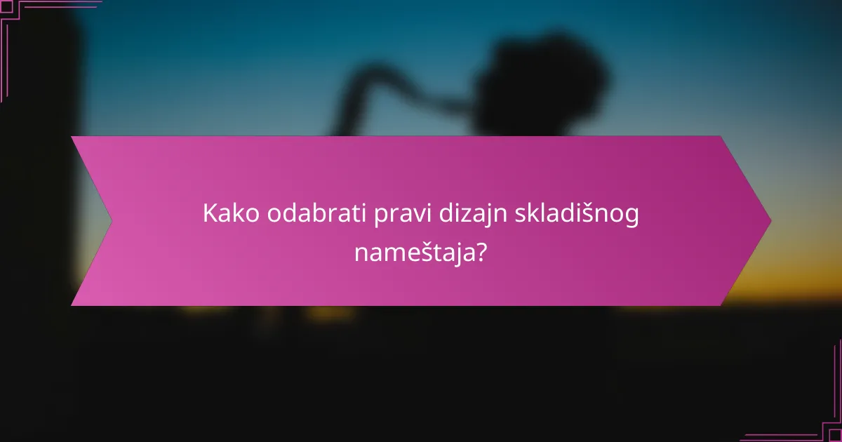 Kako odabrati pravi dizajn skladišnog nameštaja?