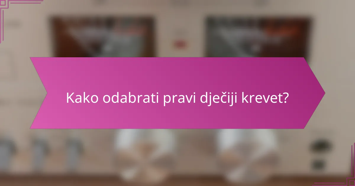 Kako odabrati pravi dječiji krevet?