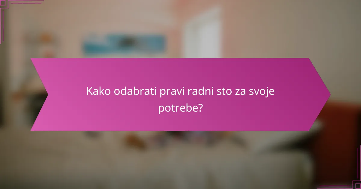 Kako odabrati pravi radni sto za svoje potrebe?