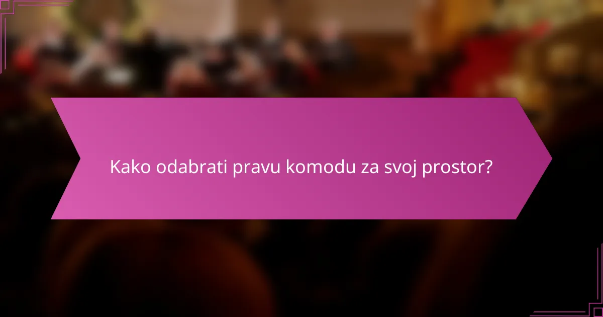 Kako odabrati pravu komodu za svoj prostor?