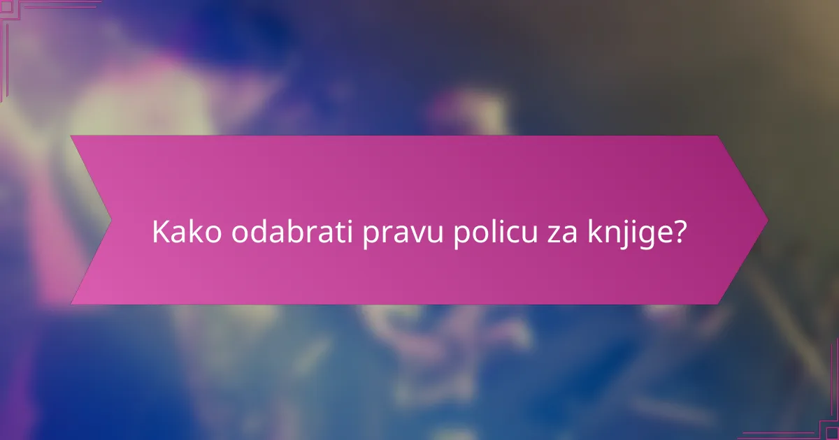 Kako odabrati pravu policu za knjige?