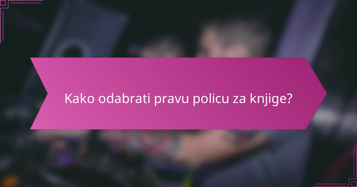 Kako odabrati pravu policu za knjige?