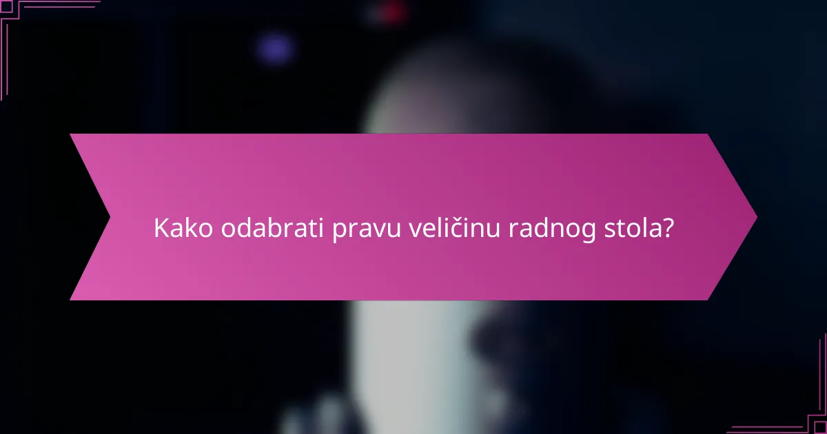 Kako odabrati pravu veličinu radnog stola?