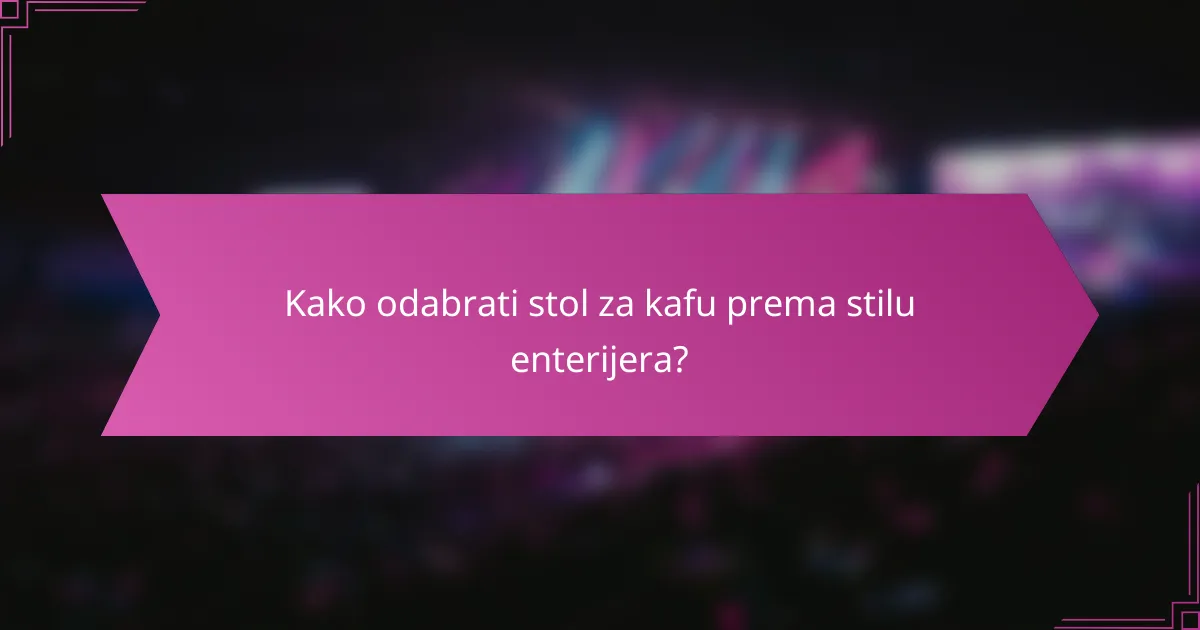 Kako odabrati stol za kafu prema stilu enterijera?