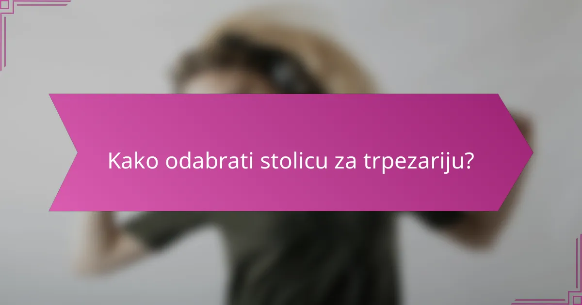 Kako odabrati stolicu za trpezariju?