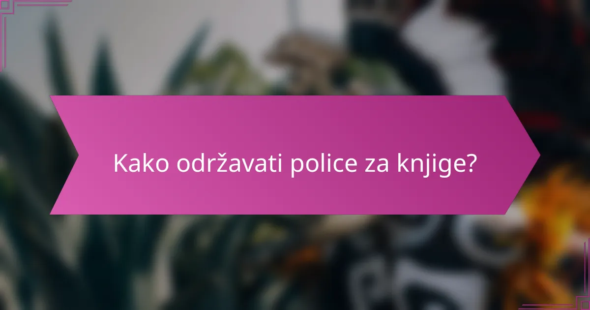 Kako održavati police za knjige?
