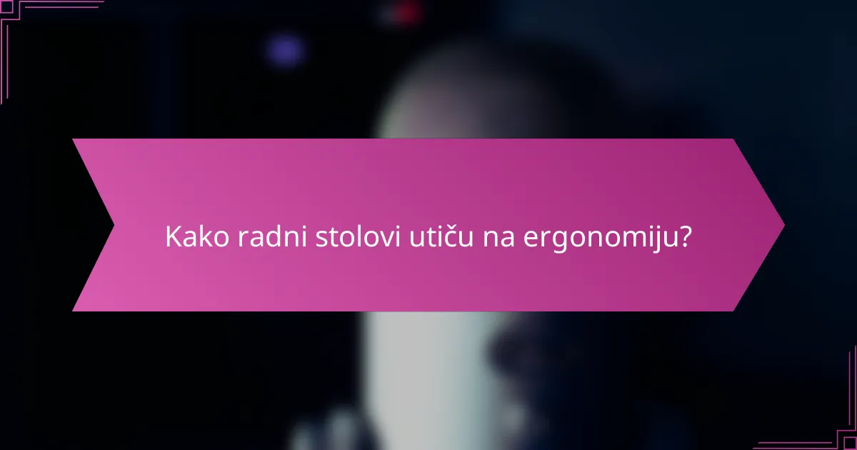 Kako radni stolovi utiču na ergonomiju?