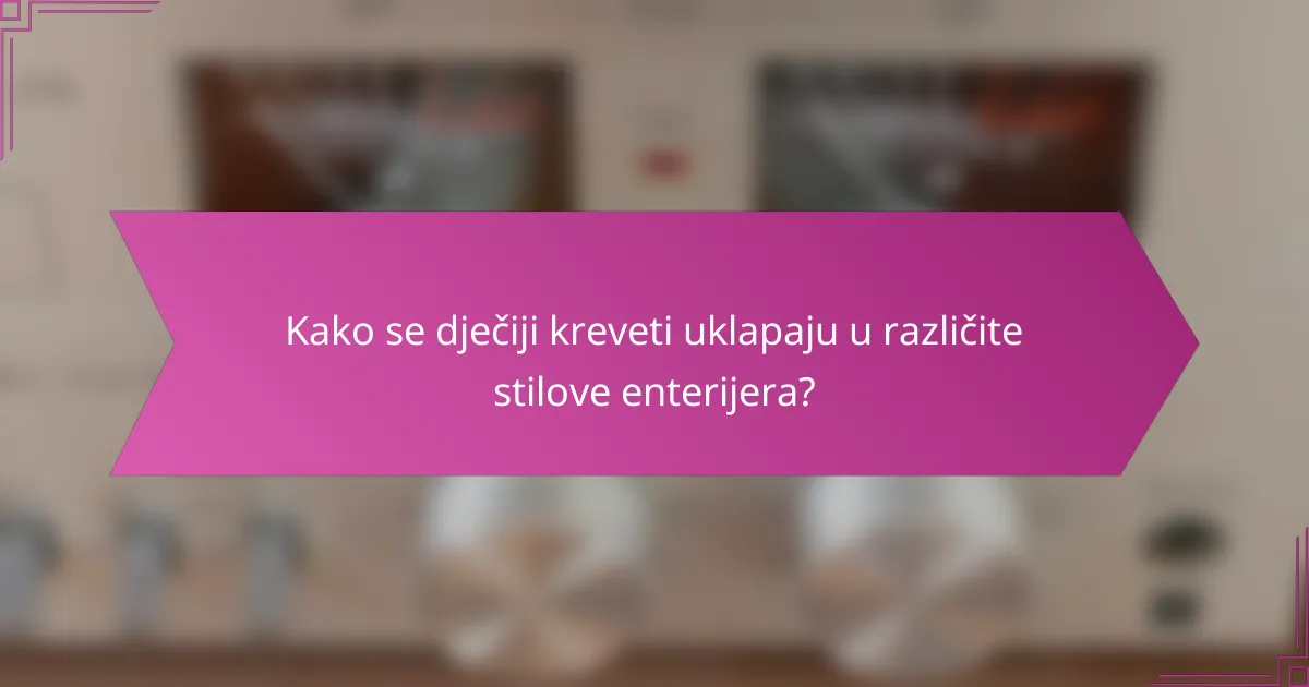Kako se dječiji kreveti uklapaju u različite stilove enterijera?