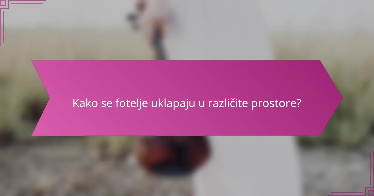 Kako se fotelje uklapaju u različite prostore?