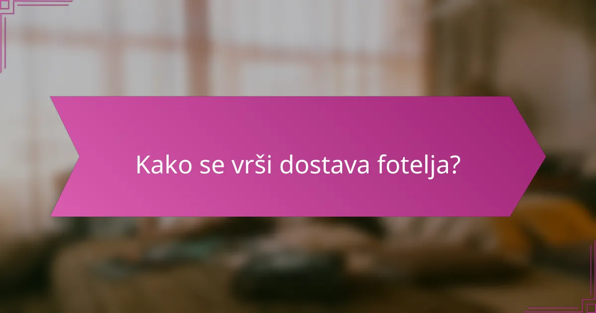 Kako se vrši dostava fotelja?