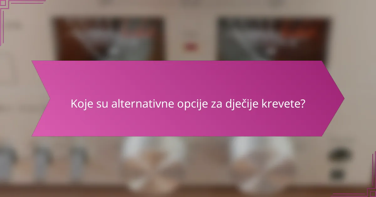 Koje su alternativne opcije za dječije krevete?
