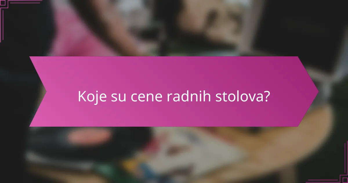 Koje su cene radnih stolova?