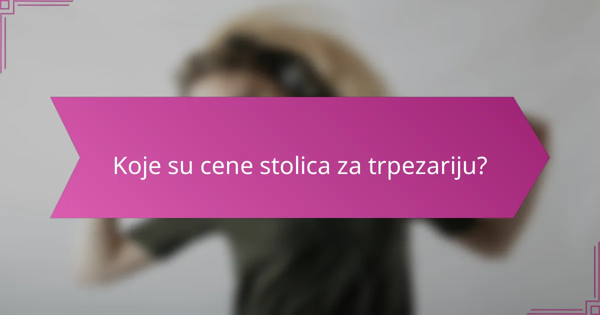 Koje su cene stolica za trpezariju?