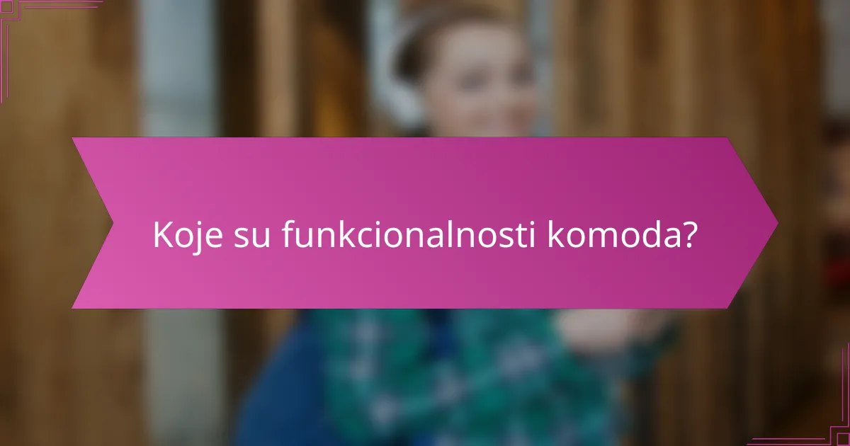 Koje su funkcionalnosti komoda?