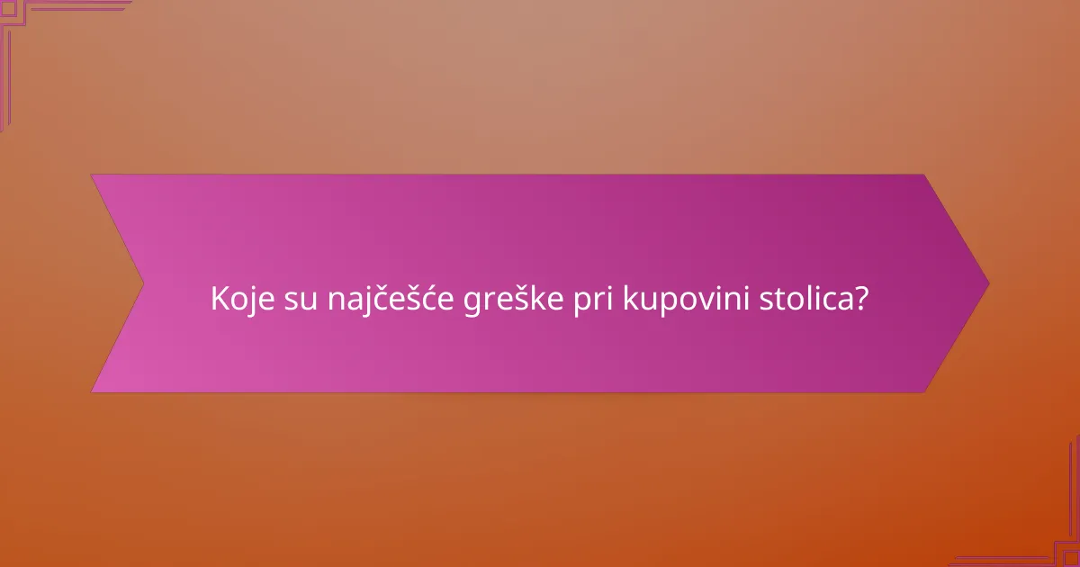Koje su najčešće greške pri kupovini stolica?