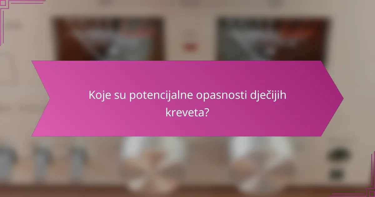 Koje su potencijalne opasnosti dječijih kreveta?