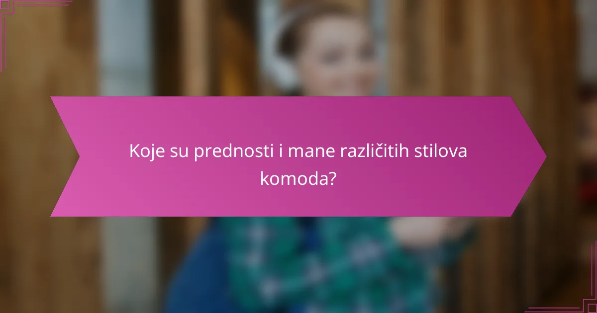 Koje su prednosti i mane različitih stilova komoda?