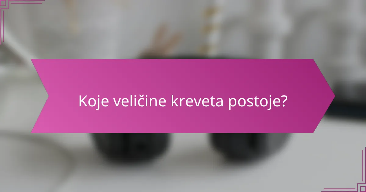 Koje veličine kreveta postoje?