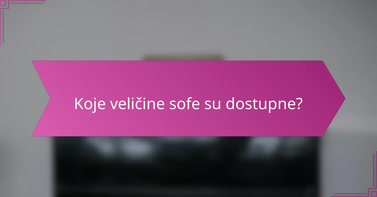 Koje veličine sofe su dostupne?